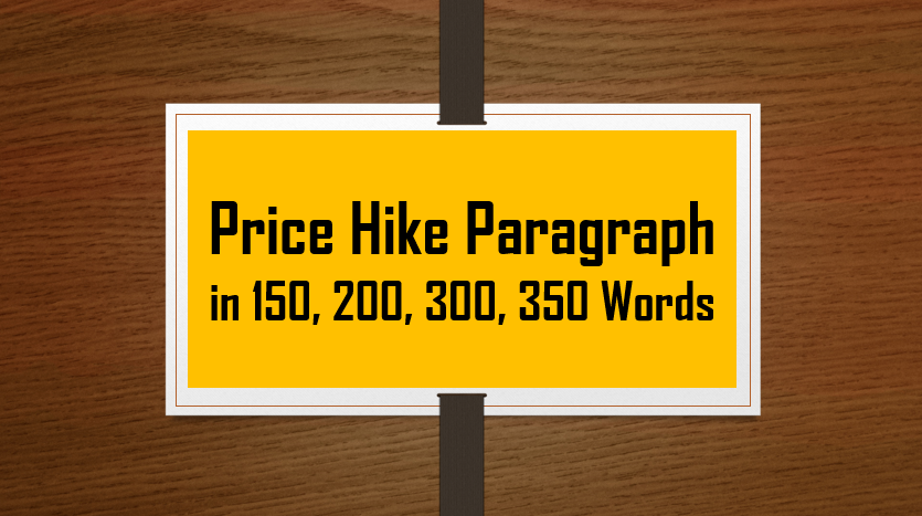 Price Hike Paragraph in 150, 200, 300, 350 Words