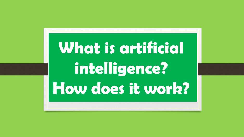 What is artificial intelligence? How does it work?