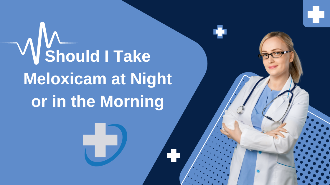 Should I Take Meloxicam at Night or in the Morning